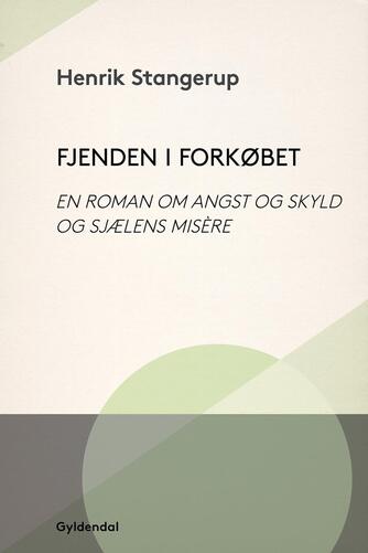 Henrik Stangerup: Fjenden i forkøbet : en roman om angst og skyld og sjælens misère