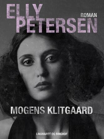 Mogens Klitgaard (f. 1906): Elly Petersen : roman