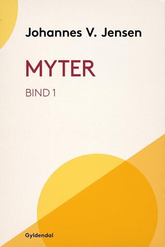 Johannes V. Jensen (f. 1873): Myter. Bind 1