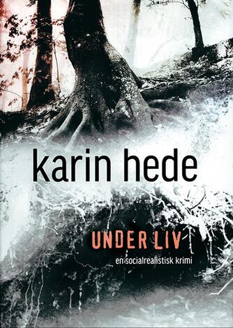 Karin Hede: Under liv : en socialrealistisk krimi