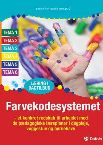 Dorthe Filtenborg Sørensen: Farvekodesystemet : et konkret redskab til arbejdet med de pædagogiske læreplaner i dagpleje, vuggestue og børnehave