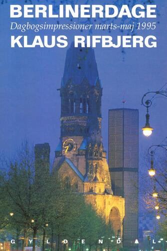 Klaus Rifbjerg: Berlinerdage : dagbogsimpressioner marts-maj 1995