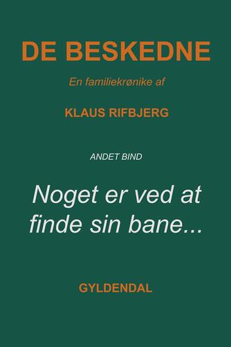 Klaus Rifbjerg: De beskedne : en familiekrønike. 2. bind, Noget er ved at finde sin bane -