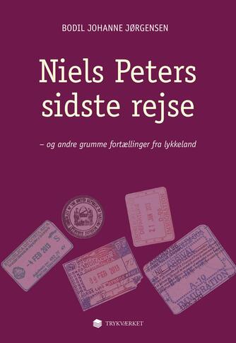 Bodil Johanne Jørgensen: Niels Peters sidste rejse og andre grumme fortællinger fra lykkeland