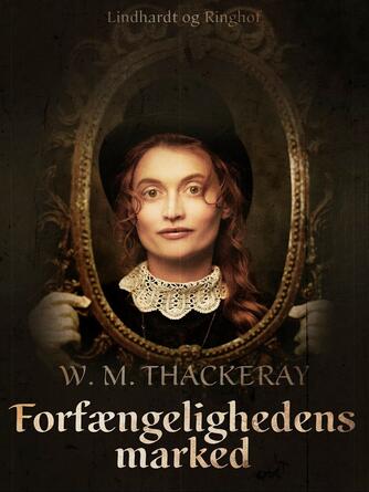 William Makepeace Thackeray: Forfængelighedens marked (Ved Gunnar Juel Jørgensen)