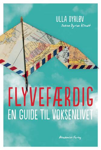 Ulla Dyrløv, Sabine Dyrløv Klindt: Flyvefærdig : en guide til voksenlivet