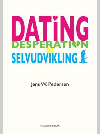 Jens W. Pedersen: Dating, desperation og selvudvikling