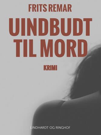 Frits Remar: Uindbudt til mord : krimi