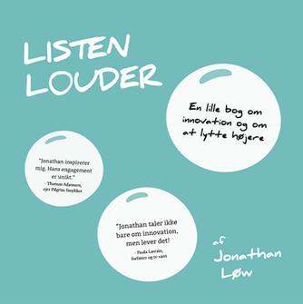 Jonathan Løw: Listen louder : en lille bog om innovation og om at lytte højere