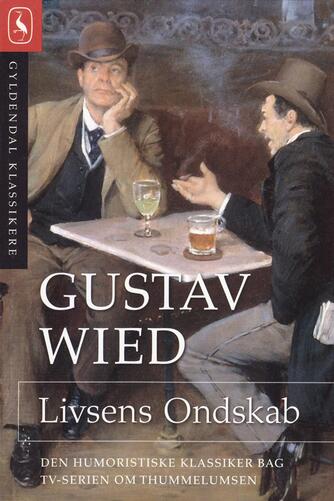 Gustav Wied: Livsens Ondskab
