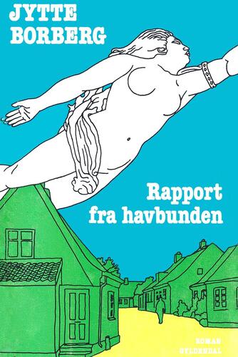 Jytte Borberg: Rapport fra havbunden : roman