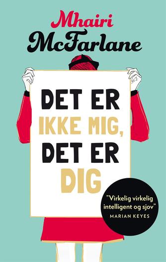 Mhairi McFarlane (f. 1976): Det er ikke mig, det er dig