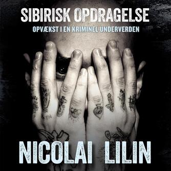 Nicolai Lilin: Sibirisk opdragelse : opvækst i en kriminel underverden