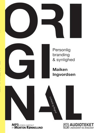 Maiken Ingvordsen: Original : personlig branding & synlighed