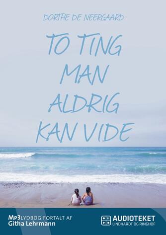 Dorthe de Neergaard: To ting man aldrig kan vide