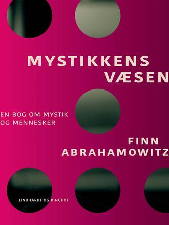 Finn Abrahamowitz: Mystikkens væsen : en bog om mystik og mennesker