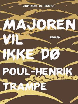 Poul-Henrik Trampe: Majoren vil ikke dø : roman