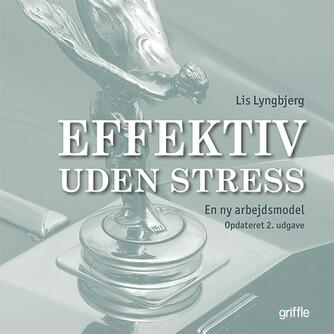 Lis Lyngbjerg Steffensen: Effektiv uden stress : en ny arbejdsmodel