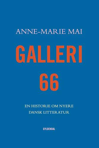 Anne-Marie Mai: Galleri 66 : en historie om nyere dansk litteratur