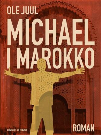Ole Juul (f. 1918): Michael i Marokko : roman