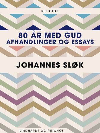 Johannes Sløk: 80 år med Gud : afhandlinger og essays