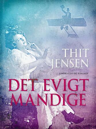 Thit Jensen (f. 1876): Det evigt mandige