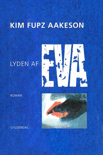 Kim Fupz Aakeson: Lyden af Eva : roman