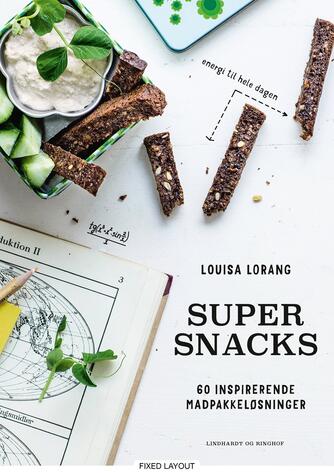 Louisa Lorang: Super snacks : 60 inspirerende madpakkeløsninger