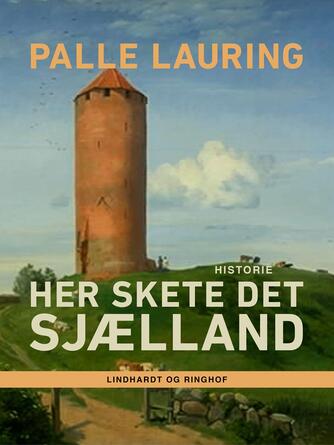 Palle Lauring: Her skete det : Sjælland : historie