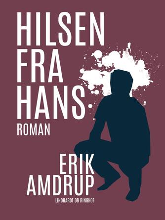 Erik Amdrup: Hilsen fra Hans : roman