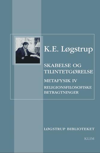 K. E. Løgstrup: Skabelse og tilintetgørelse : religionsfilosofiske betragtninger