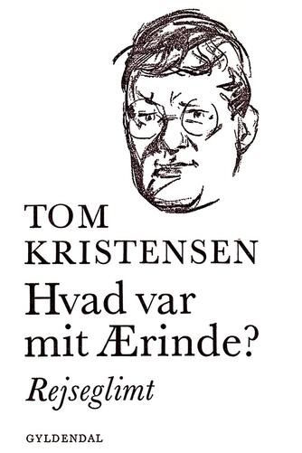 Tom Kristensen (f. 1893): Hvad var mit ærinde? : rejseglimt