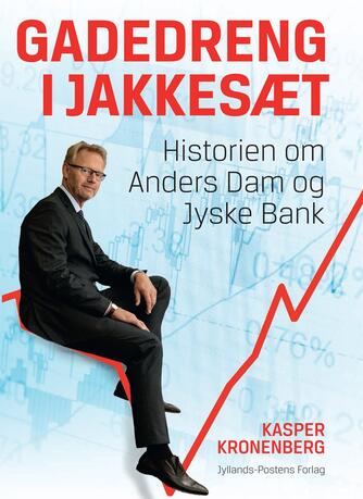Kasper Kronenberg: Gadedreng i jakkesæt : historien om Anders Dam og Jyske Bank