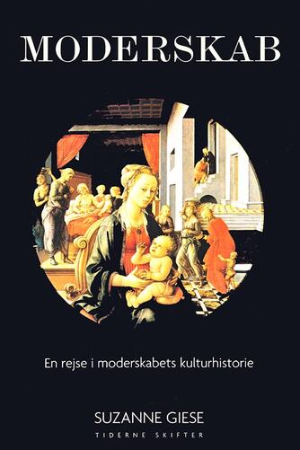 Suzanne Giese: Moderskab : en rejse gennem moderskabets kulturhistorie