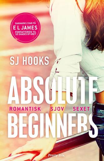 S. J. Hooks: Absolute Beginners : romantik, sjov, sexet