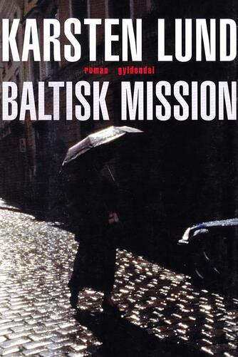 Karsten Lund (f. 1954): Baltisk mission : roman