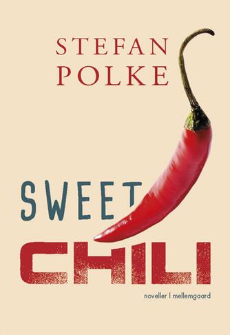 Stefan Polke: Sweet chili : noveller