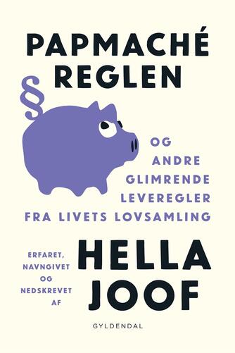 Hella Joof: Papmaché-reglen : og andre glimrende leveregler fra livets lovsamling