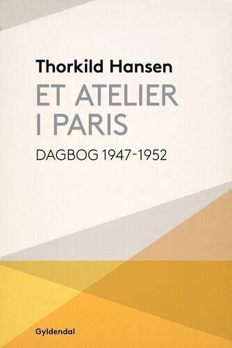 Thorkild Hansen (f. 1927): Et atelier i Paris : dagbog 1947-52