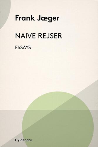 Frank Jæger: Naive rejser : essays