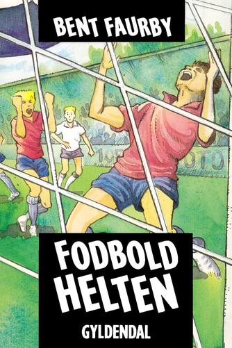 Bent Faurby: Fodboldhelten