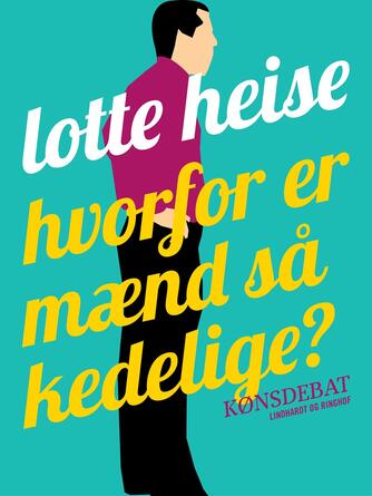 Lotte Heise: Hvorfor er mænd så kedelige? : kønsdebat