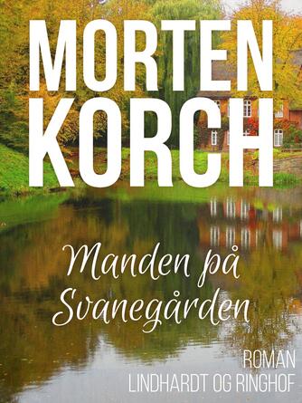 Morten Korch: Manden på Svanegården : roman