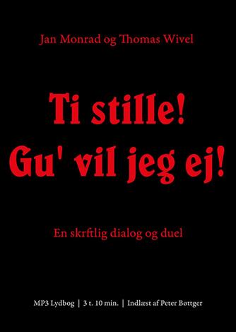 Jan Monrad, Thomas Wivel: Ti stille! Gu' vil jeg ej! : en skriftlig dialog og duel