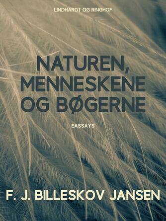 F. J. Billeskov Jansen: Naturen, Menneskene og Bøgerne : Essays