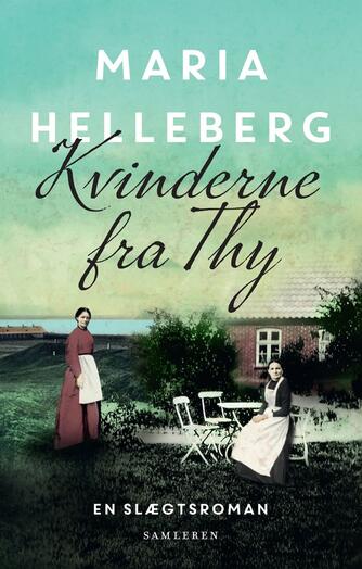 Maria Helleberg: Kvinderne fra Thy : en slægtsroman