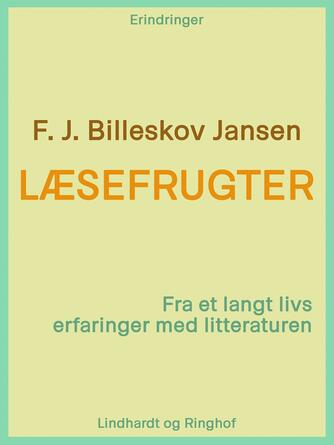 F. J. Billeskov Jansen: Læsefrugter : fra et langt livs erfaringer med litteraturen : erindringer