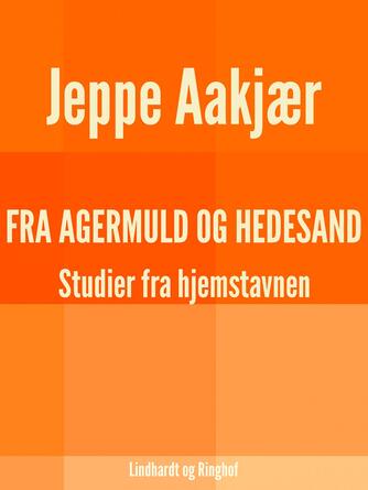 Jeppe Aakjær: Fra agermuld og hedesand