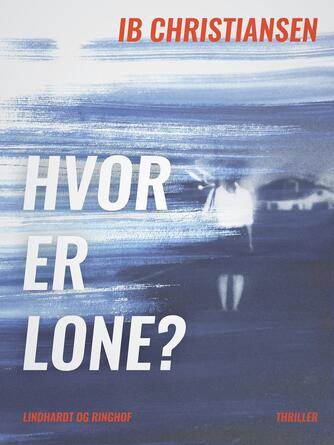 Ib Christiansen (f. 1930): Hvor er Lone? : thriller