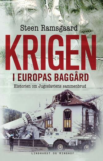 Steen Ramsgaard: Krigen i Europas baggård : historien om Jugoslaviens sammenbrud